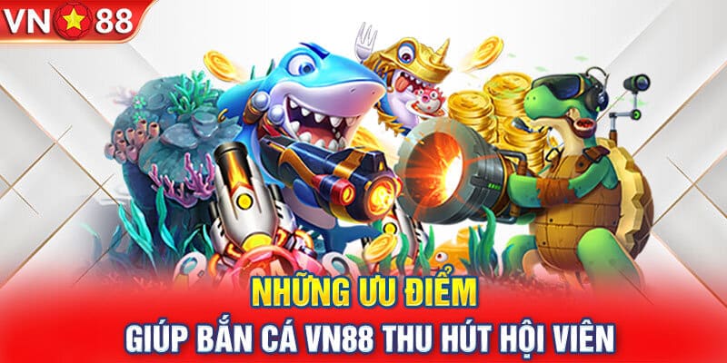 Các tính năng độc đáo giúp bạn dễ dàng săn Boss tại bắn cá VN88