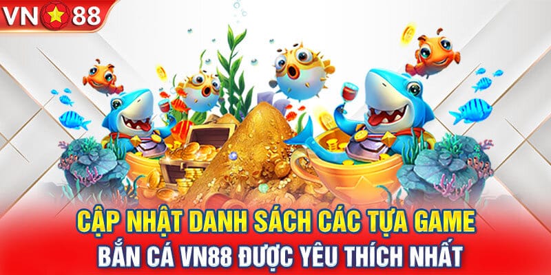 Top những sản phẩm bắn cá VN88 đang được tham gia nhiều nhất