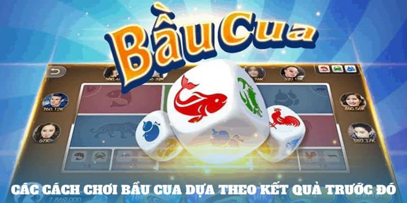 Các Cách chơi bầu cua dựa theo kết quả trước đó
