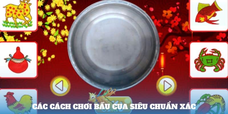 Các Cách chơi bầu cua siêu chuẩn xác