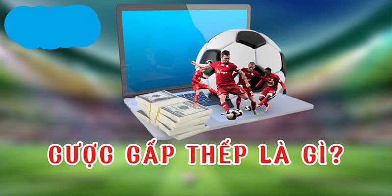 Phương pháp gấp thếp hoàn toàn có thể được áp dụng với cá cược bóng đá
