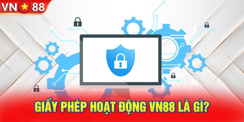 Giấy phép hoạt động tại vn88 là gì?