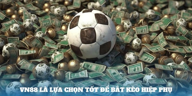 VN88 là lựa chọn tốt để bắt kèo hiệp phụ