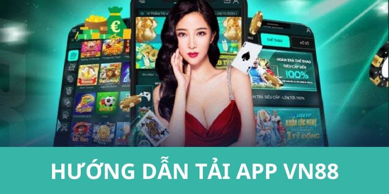 Hướng dẫn các bước tải app VN88 cực an toàn và hiệu quả