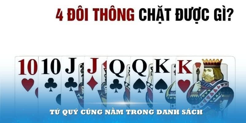 Tứ quý cũng nằm trong danh sách 4 đôi thông chặt được gì